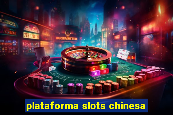 plataforma slots chinesa